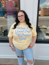 Load image into Gallery viewer, What A Good Day To Praise God Tee

