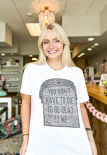 Load image into Gallery viewer, Dead To Me Graphic Tee
