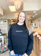 Load image into Gallery viewer, I’m Sick of It Crewneck
